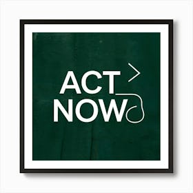 Act Now 1 Art Print