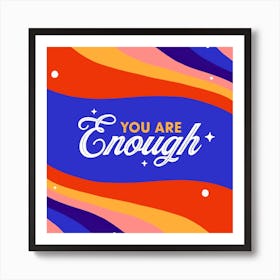 You Are Enough Square Art Print