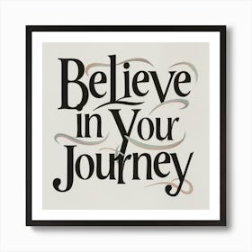 Believe In Your Journey 1 Art Print