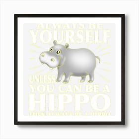 Funny Hippo Animal Lover Always Be Yourself Art Print