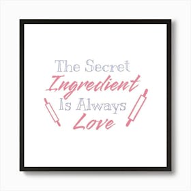 Secret Ingredient Is Always Love 1 Art Print