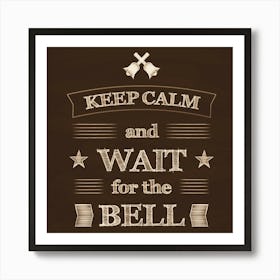keep calm and wait for the bell poster. Art Print