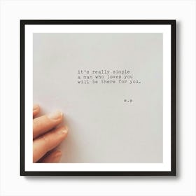 It'S Really Simple A Man Who Loves You Will Be There For You Art Print