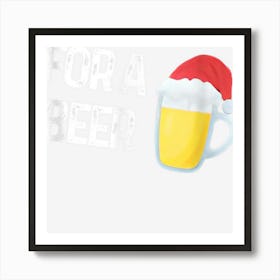 Funny For A Beer Christmas Santa Hat Art Print