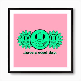 Have A Good Day Art Print