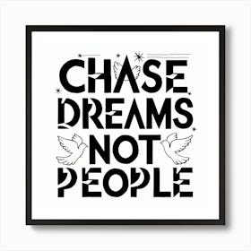 Chase Dreams Not People Art Print