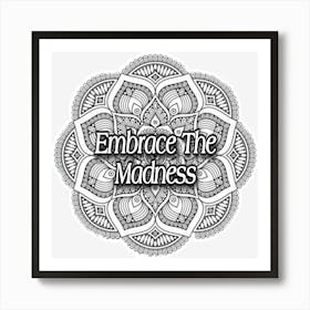 Embrace The Madness Art Print