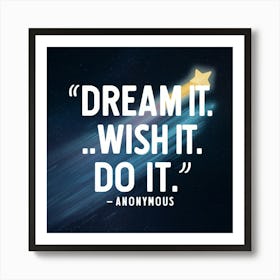 Dream It Wish It Do It Anonymous 1 Art Print