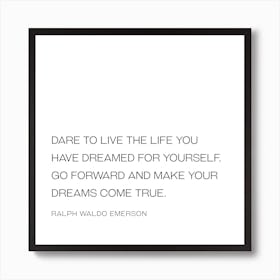 Dare To Live Life you have dreamed for yourself quote Art Print