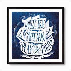 Work Like A Captain Play Like A Pirate Quote On Navy Blue Art Print