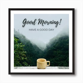 Good Morning Have A Good Day Art Print