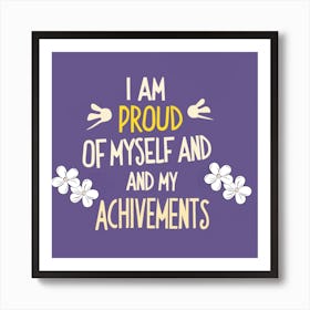 I Am Proud Of Myself And My Achievements Art Print