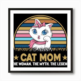 Cat Mom The Woman, The Myth, The Legend Art Print