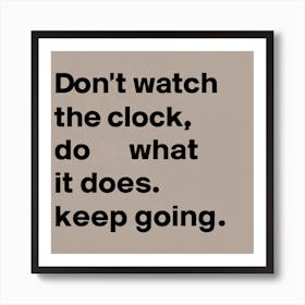 Don'T Watch The Clock, What It Does Keep Going Art Print