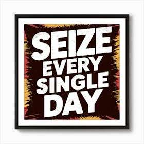 Seize Every Single Day 1 Art Print