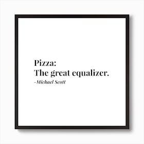 Pizza The Great Equalizer Michael Scott Quote Square Art Print