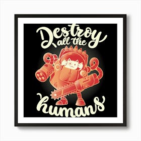 Destroy All The Humans - Funny Cute Robot Cat Gift Art Print