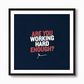 Are You Working Hard Enough? Art Print