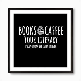 Books And Coffee Your Literary Escape From The Daily Grind Art Print