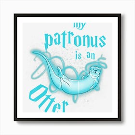 My Patronus Is An Otter Cute Funny Animal Lover Art Print