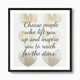 Choose People Who Lift You Up And Inspire You To Reach For The Stars 2 Art Print