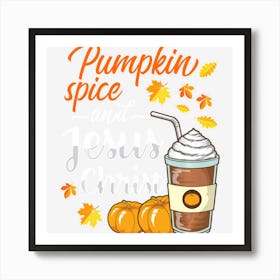 Pumpkin Spice And Jesus Christ Funny Coffee Lovers Gifts Art Print