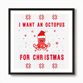 I Want A Octopus For Christmas Funny This Is My Ugly Sweater Art Print