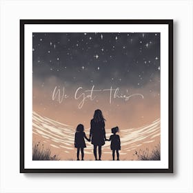 Inspirational Mother & Children We Got This Art Print