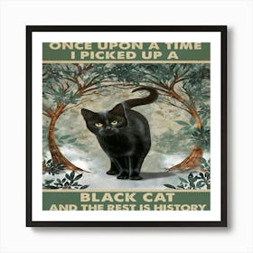 Once Upon A Time I Picked Up A Black Cat Art Print