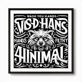 Wash Your Hands Filthy Animal Art Print Art Print