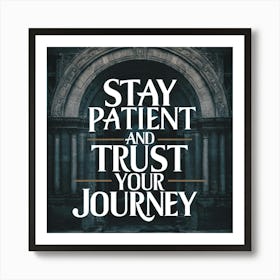 Stay Patient And Trust Your Journey 1 Art Print