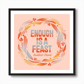 Enough Is A Feast Square Art Print