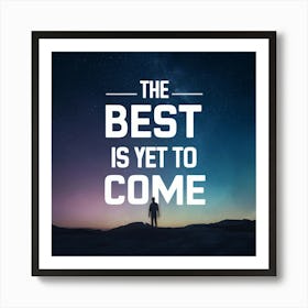 Best Is Yet To Come 1 Art Print