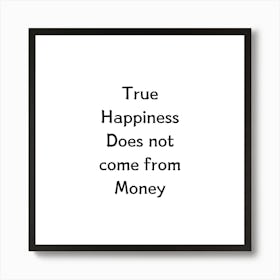 True happiness does not come from money | Simple Quote with White background Art Print