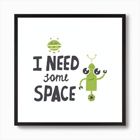 I Need Some Space Art Print