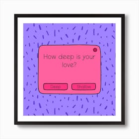 How Deep Is Your Love? Art Print