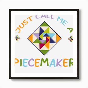 Quilting Call Me A Piece Maker Quilter Gift Art Print