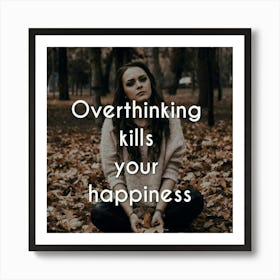 Overthinking Kills Your Happiness Art Print