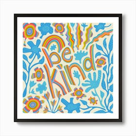 BE KIND Motivational Uplifting Message Lettering Quote Square Layout with Flowers and Leaves in Rainbow Colours on Cream Art Print