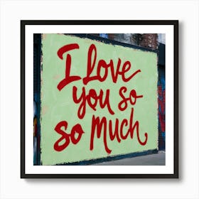 I Love You So Much (2) 1 Art Print