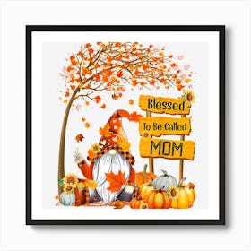 Blessed To Be Called Mom Fall Gnome Thanksgiving Art Print