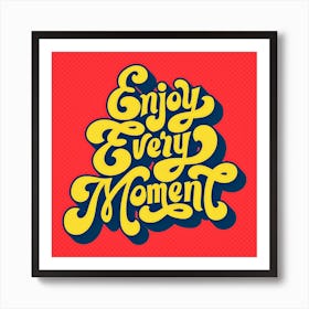 Enjoy every moment  Art Print