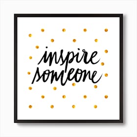 Inspire Someone Square Art Print