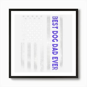 Trending Best Dog Dad Ever American Flag 4th Of July Art Print