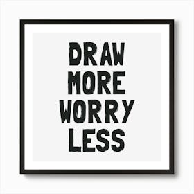 Draw More Worry Less Art Print