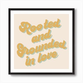 Rooted And Grounded In Love Art Print