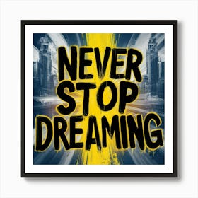 Never Stop Dreaming 3 Art Print