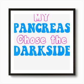 My Pancreas Chose The Dark Side Shirt Funny Diabetes Art Print