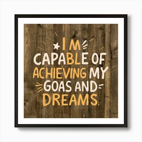 I'M Capable Of Achieving My Goals And Dreams 1 Art Print