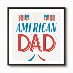 All American Dad 4th Of July Boys Men Usa Flag Art Print